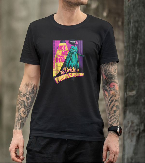 Made Me From Dead The Bride Of Frankenstein T-Shirt