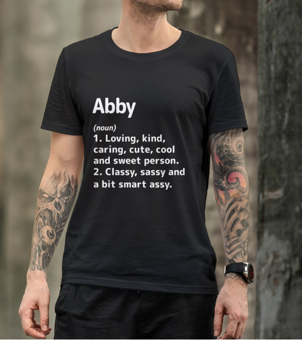 Abby Definition: Loving Kind Caring Cute Cool Classy Sassy Smart Assy Person T-Shirt