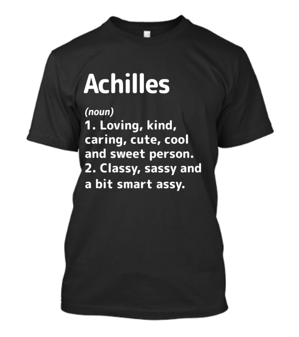 Achilles Definition Loving Kind Caring Cool Classy Sassy Smart Assy T-Shirt