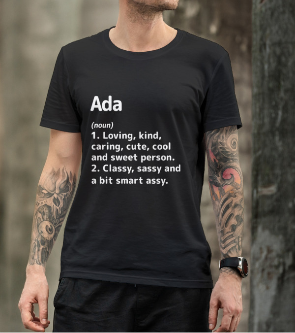 Ada Definition Loving Kind Caring Cute Cool Sweet Classy Sassy Smart Assy T-Shirt