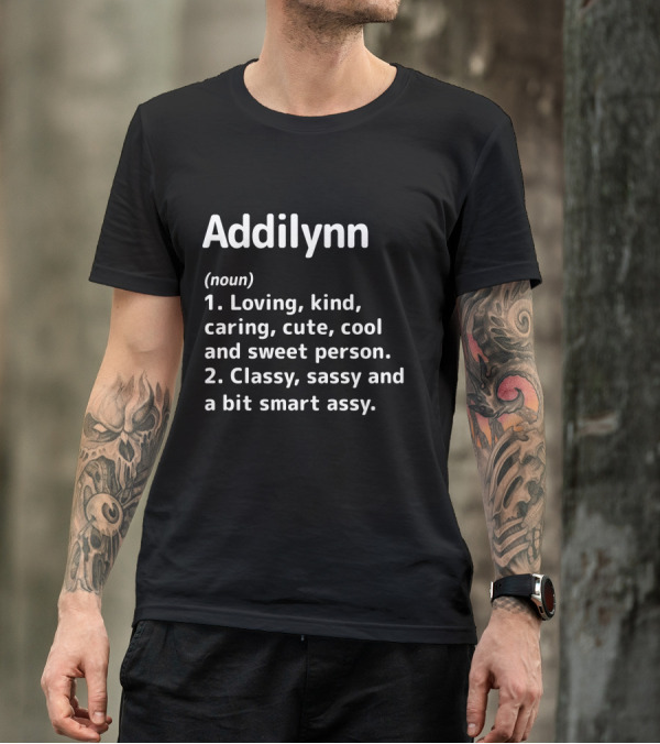 Addilynn Definition Loving Kind Caring Cute Cool Sweet Classy Sassy Smart Assy T-Shirt
