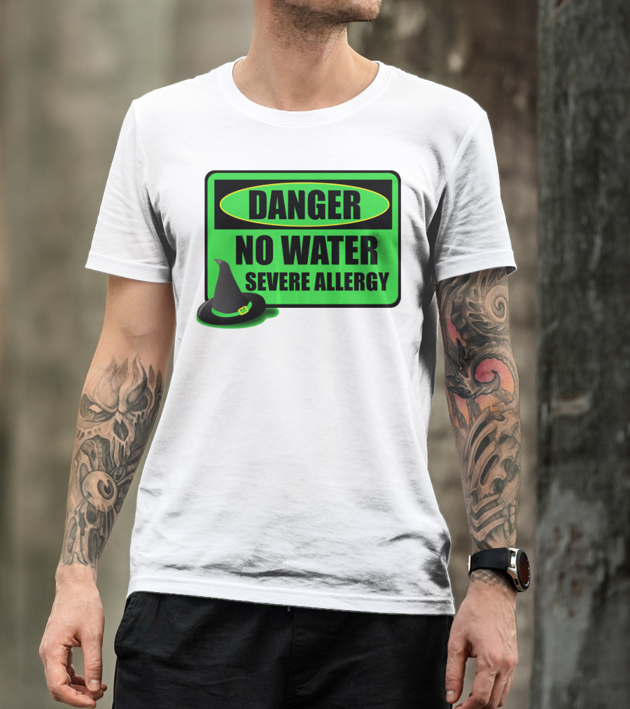 Danger No Water Severe Allergy Wizard Of Oz Wicked Witch Novelty T-Shirt