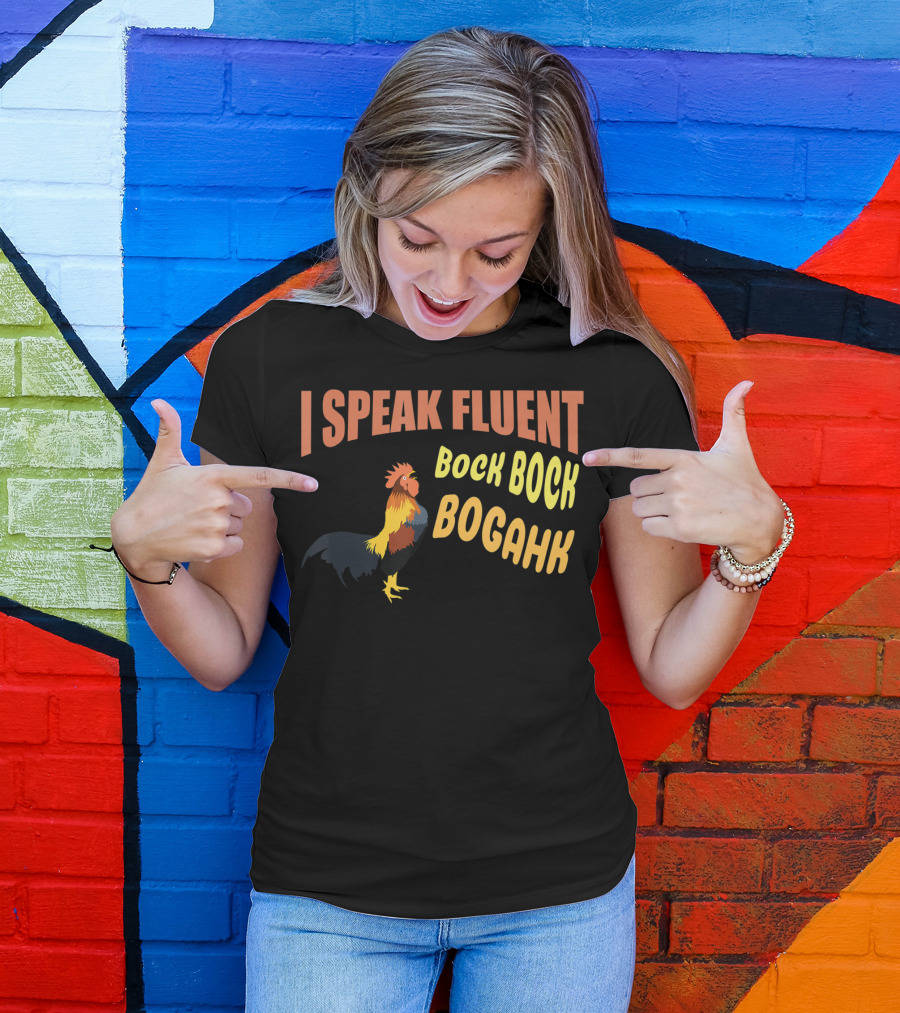 I Speak Fluent Bock Bock Bogahk Chicken Farmer Chicken Lover Enthusiast T-Shirt