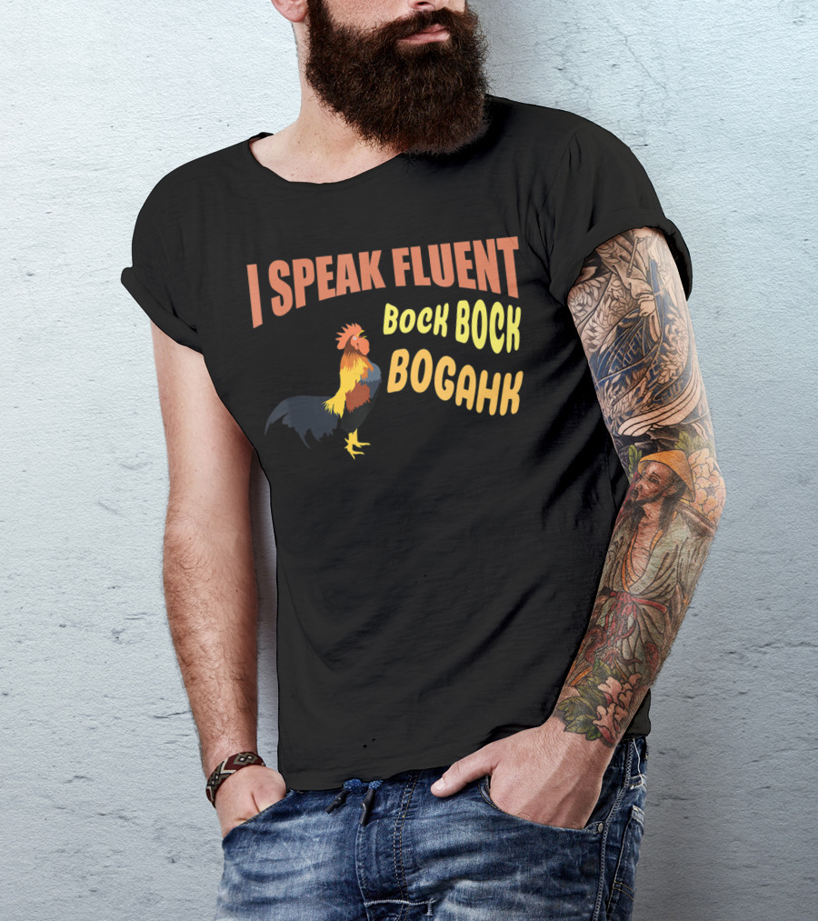 I Speak Fluent Bock Bock Bogahk Chicken Farmer Chicken Lover Enthusiast T-Shirt