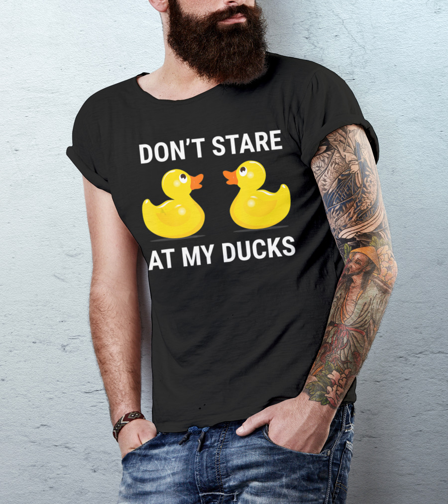 Don't Stare At My Ducks Funny Rubber Duck Joke T-Shirt