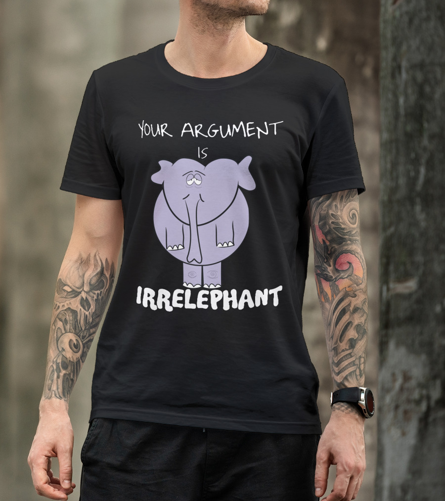 Your Argument Is Irrelephant Mens Womens For Elephants Lovers T-Shirt