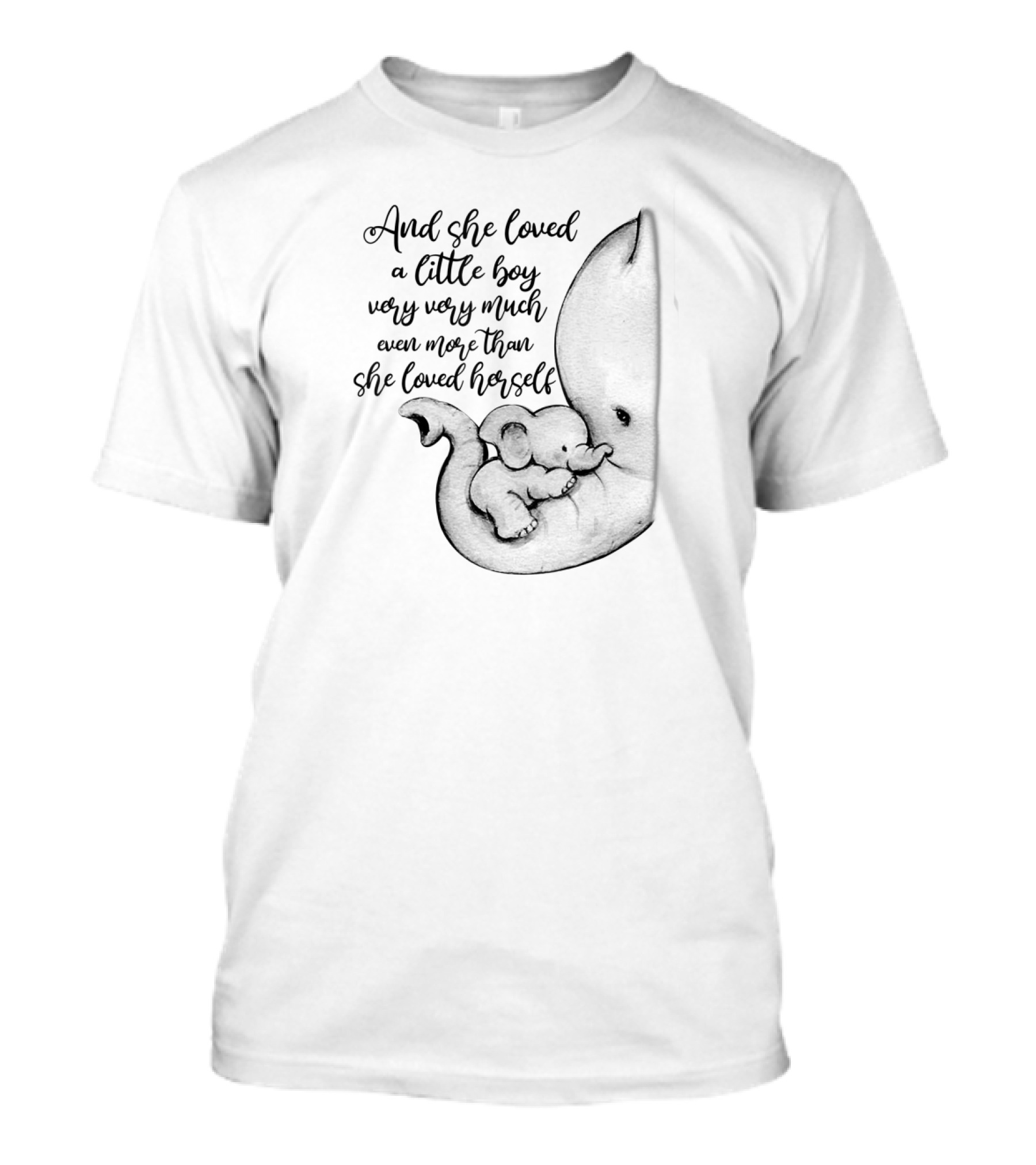 And She Loved A Little Boy Very Very Much Even More Than She Loved Herself Elephant T-Shirt