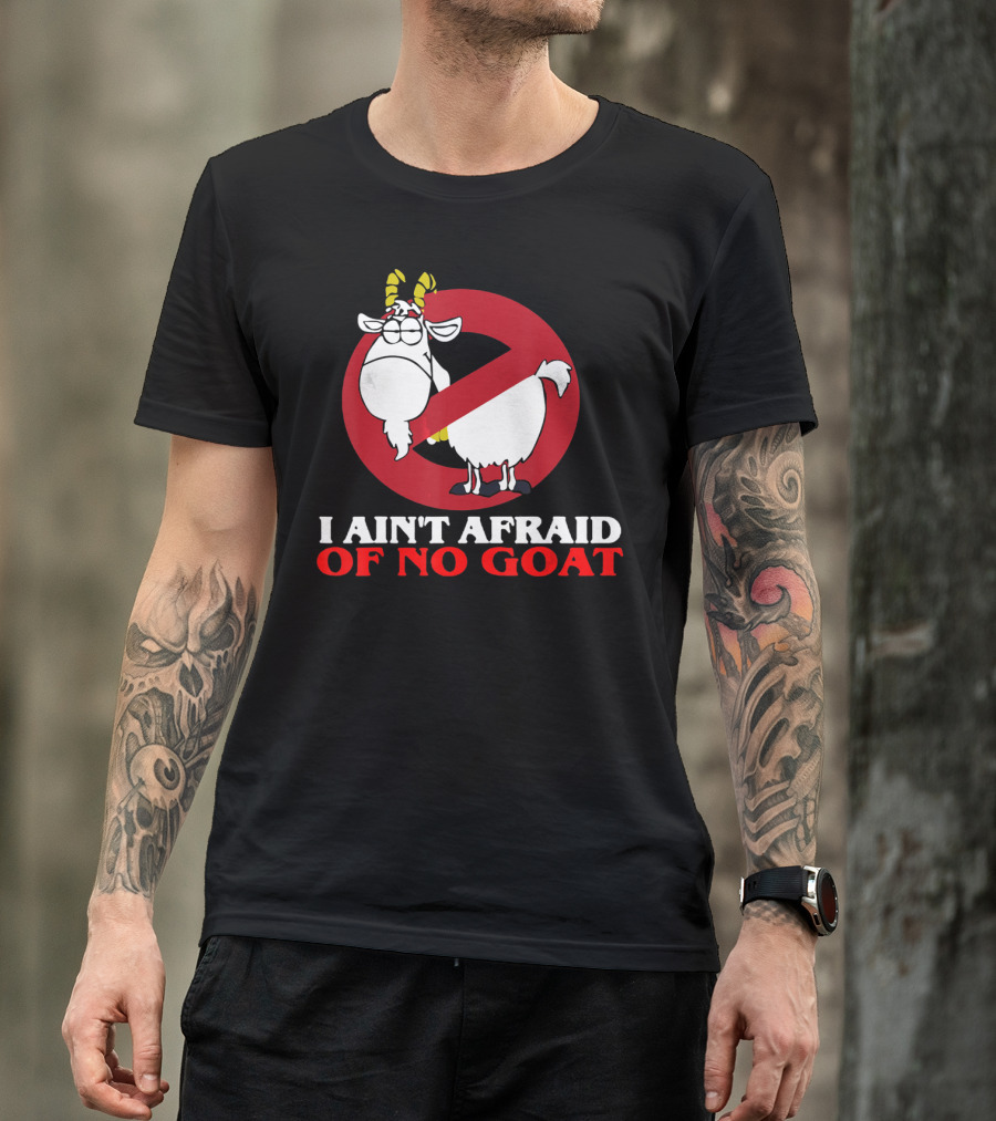 I Ain't Afraid Of No Goat Funny Goats Parody With Red No T-Shirt