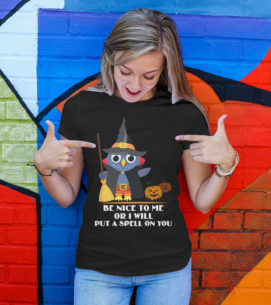 Be Nice To Me Or I Will Put A Spell On You Halloween Owl Witch Broom Pumpkins T-Shirt