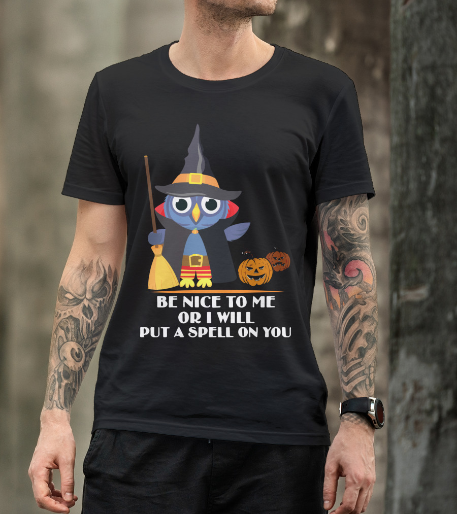 Be Nice To Me Or I Will Put A Spell On You Halloween Owl Witch Broom Pumpkins T-Shirt