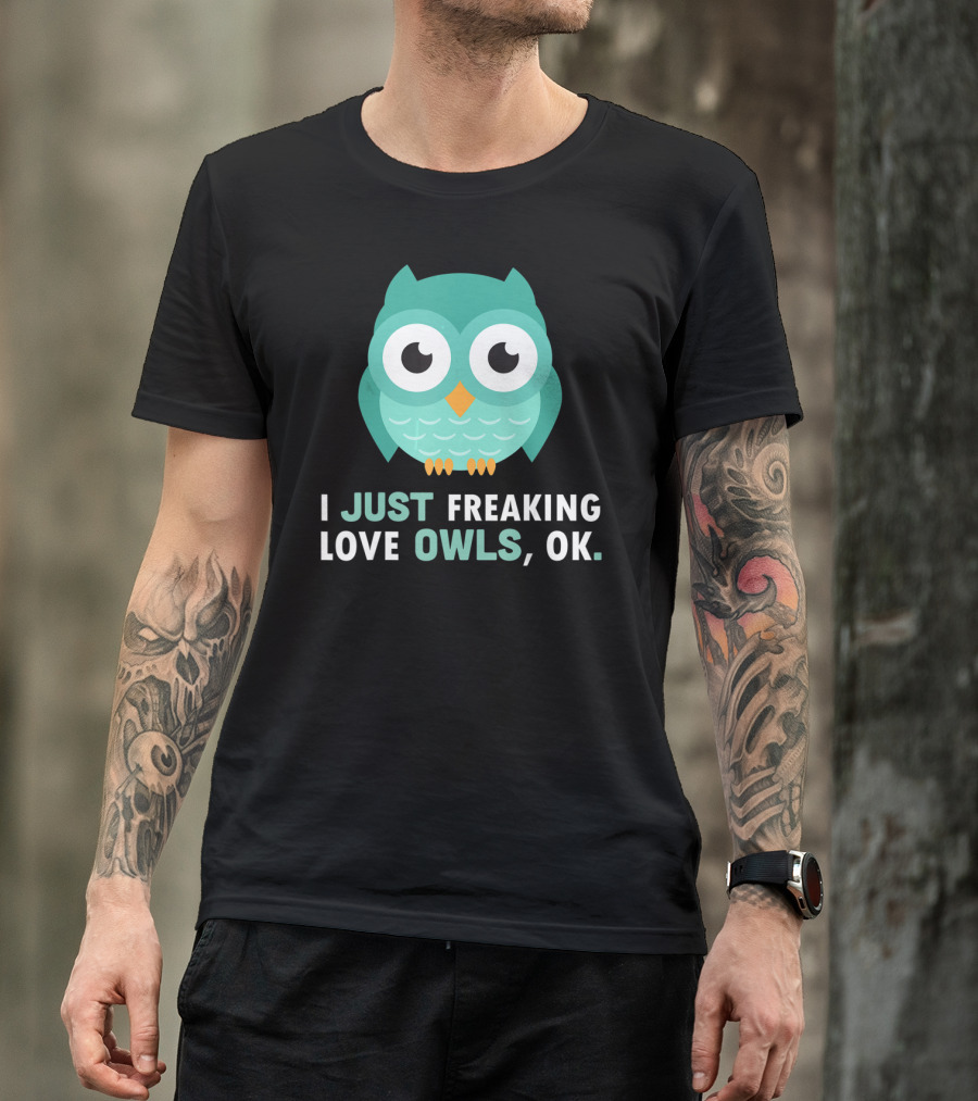 I Just Freaking Love Owls OK Funny Night Owl T-Shirt