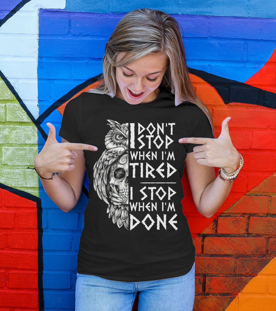 I Don't Stop When I'm Tired I Stop When I'm Done Owl Skull T-Shirt