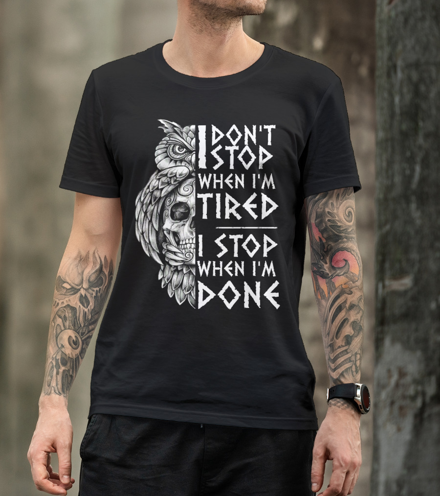 I Don't Stop When I'm Tired I Stop When I'm Done Owl Skull T-Shirt