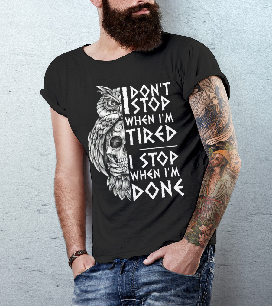 I Don't Stop When I'm Tired I Stop When I'm Done Owl Skull T-Shirt