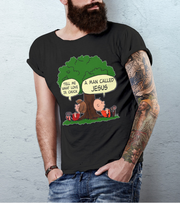 Tell Me What Love Is Chuck A Man Called Jesus Peanuts Movie T-Shirt