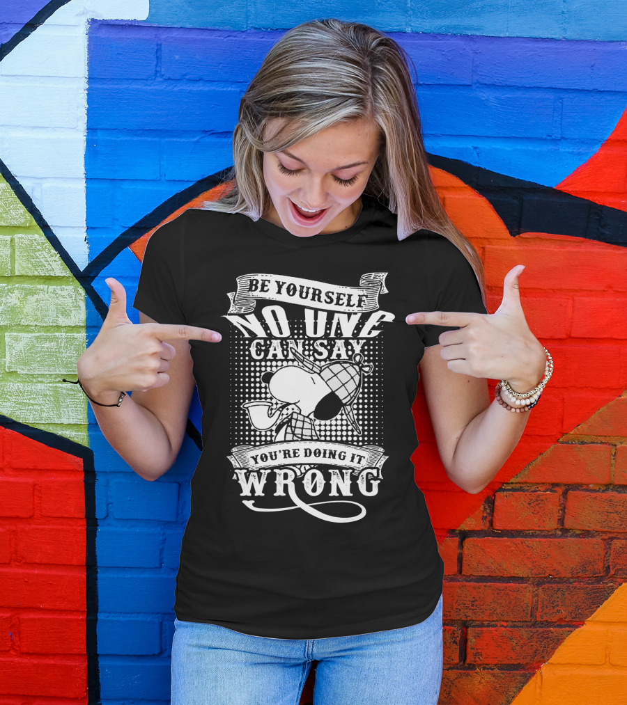 Be Yourself No One Can Say You're Doing It Wrong Snoopy The Peanuts Movie T-Shirt