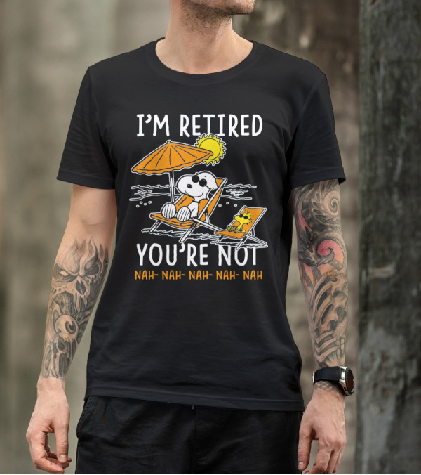 I'm Retired You're Not Snoopy Nah Nah Nah The Peanuts Movie T-Shirt