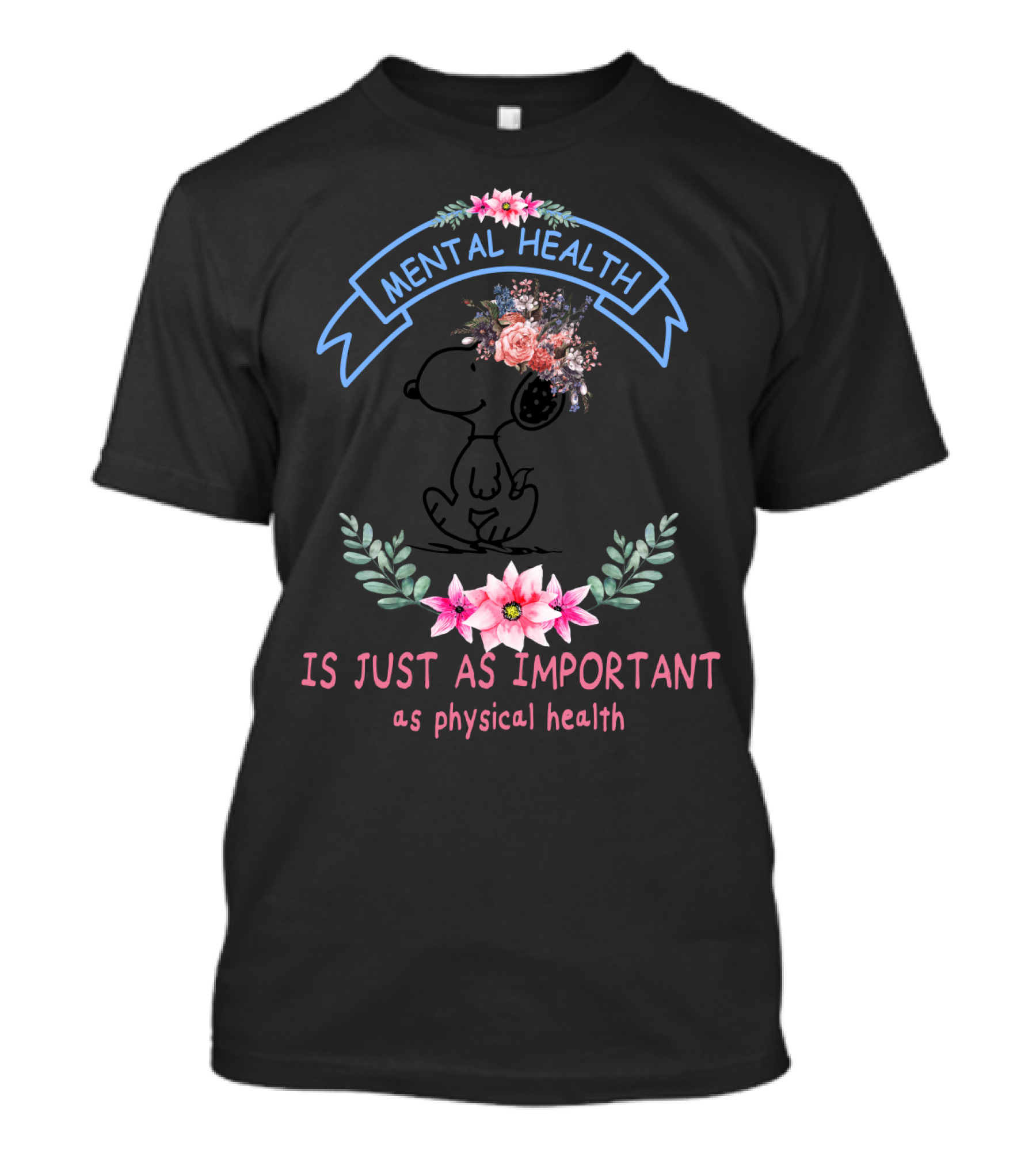 Snoopy Mental Health Is Just As Important As Physical Health Peanuts Flowers T-Shirt