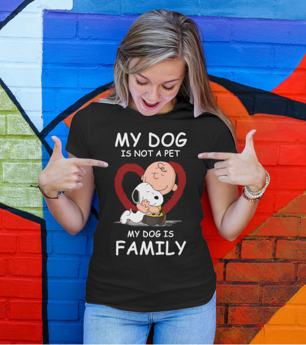 My Dog Is Not A Pet My Dog Is Family Snoopy Charlie Brown Peanuts Movie Hug Heart T-Shirt
