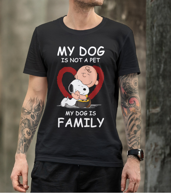 My Dog Is Not A Pet My Dog Is Family Snoopy Charlie Brown Peanuts Movie Hug Heart T-Shirt