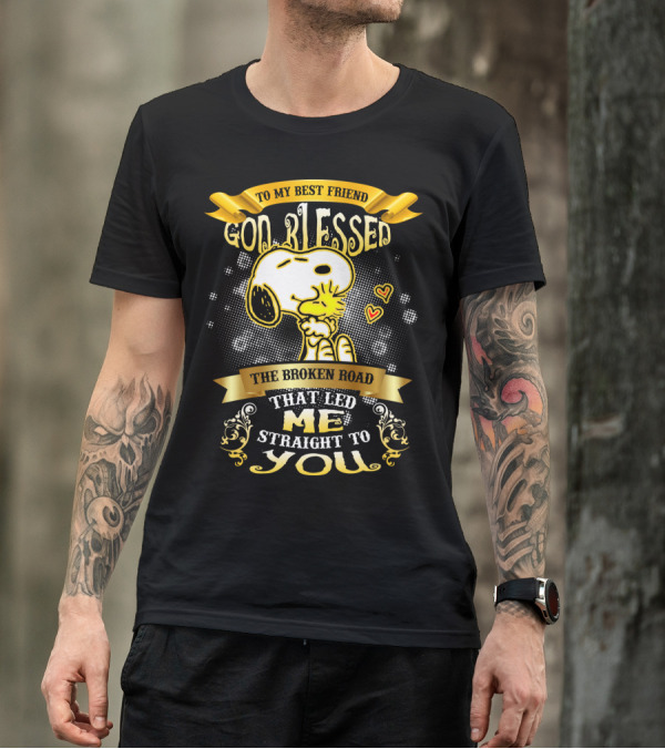 To My Best Friend Snoopy God Blessed The Broken Road Straight To You T-Shirt