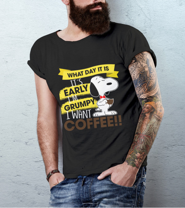 Snoopy I Don't Care What Day It Is It's Early I'm Grumpy I Want Coffee Peanuts T-Shirt