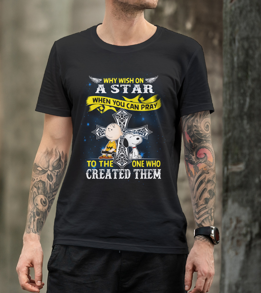 Why Wish On A Star When You Can Pray To The One Who Created Them Snoopy Peanuts T-Shirt