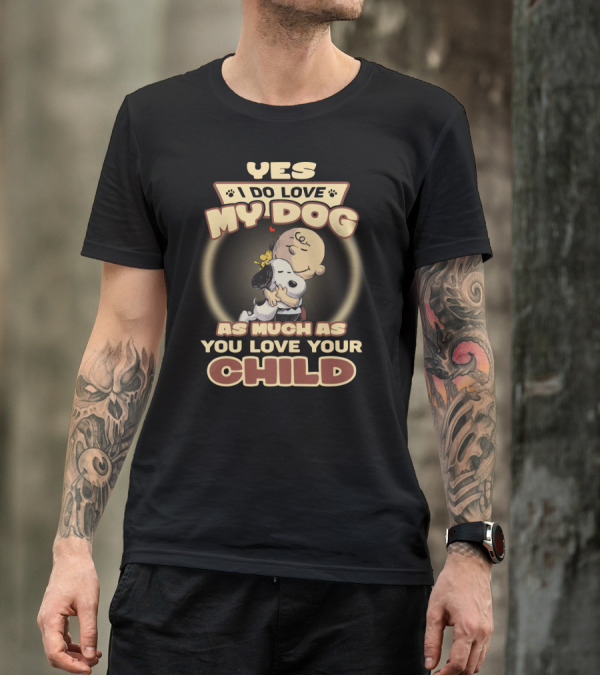 Yes I Do Love My Dog As Much As You Love Your Child Snoopy And Charlie Hugging T-Shirt