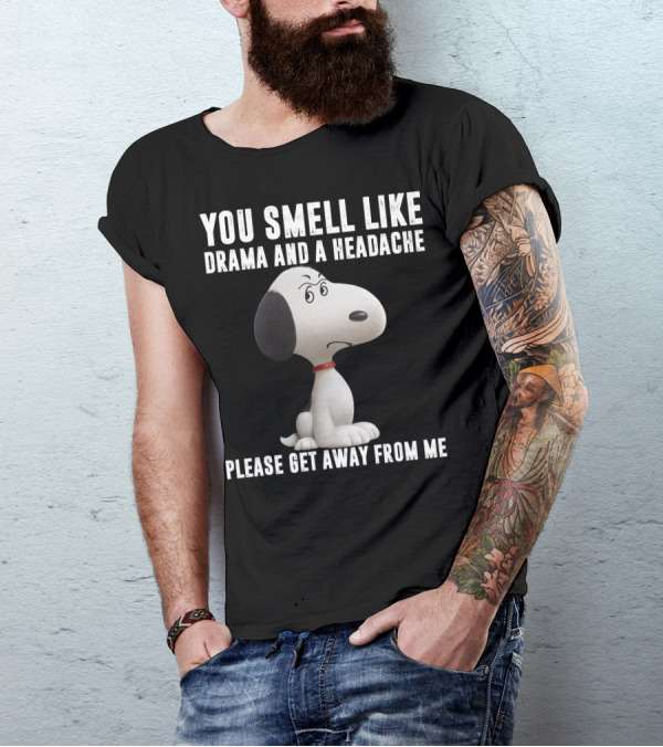 You Smell Like Drama And A Headache Please Get Away From Me Snoopy Peanuts Movie T-Shirt