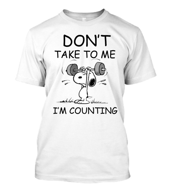 Don't Take To Me I'm Counting Snoopy Lifting Weights Peanuts Movie T-Shirt