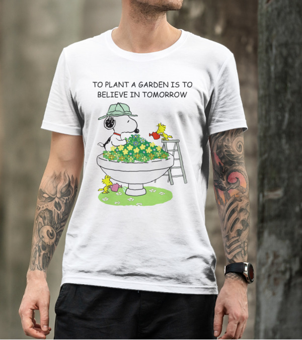 To Plant A Garden Is To Believe In Tomorrow Snoopy And Woodstock Peanuts Movie T-Shirt