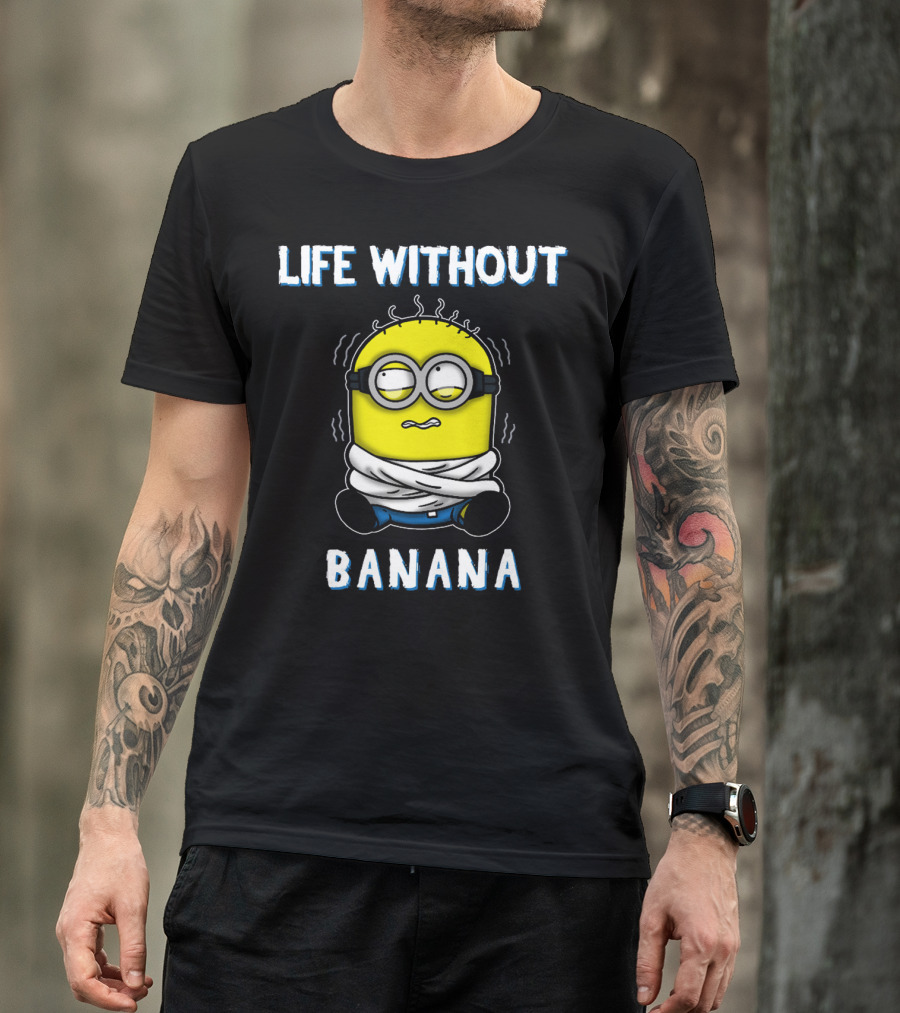 Life Without Banana Minions Despicable Me T-Shirt