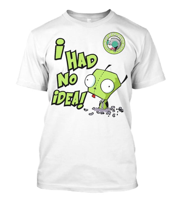 I Had No Idea Funny GIR Approved Invader Zim T-Shirt