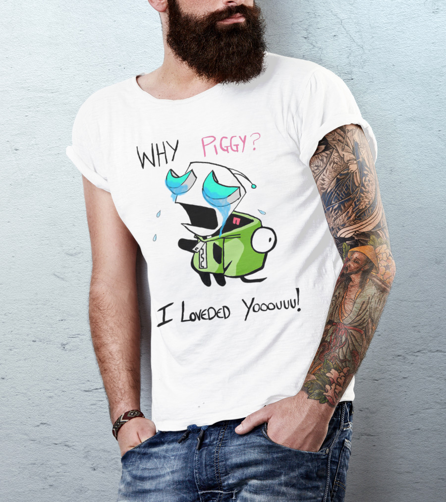 Why Piggy I Loveded You Gir Invader Zim Crying Scene T-Shirt