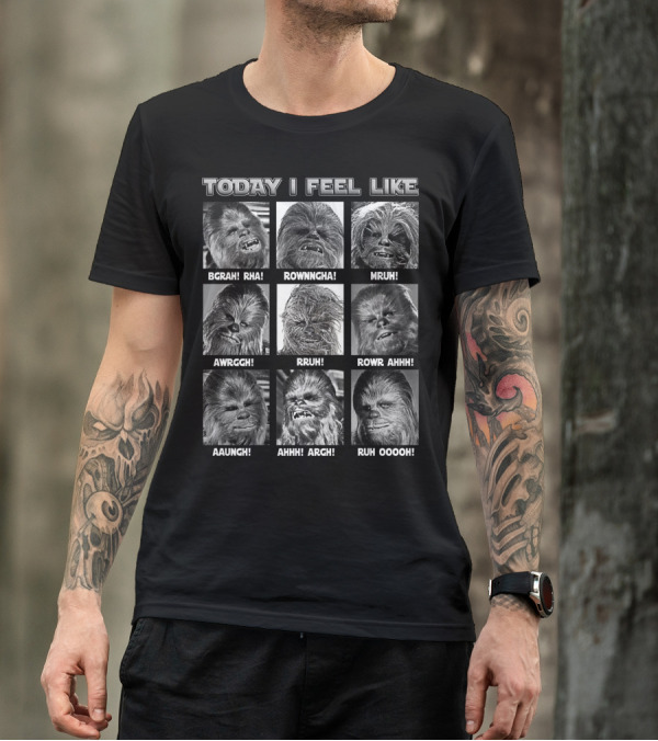 Today I Feel Like Chewbacca Star Wars BGRHA RHA ROWNNGHA MRUH AWRGGH RRUH ROWR AHHH AAUNGH AHHH ARGH RUH OOOOH T-Shirt