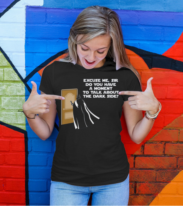 Excuse Me Sir Do You Have A Moment To Talk About The Dark Side Door Knock T-Shirt
