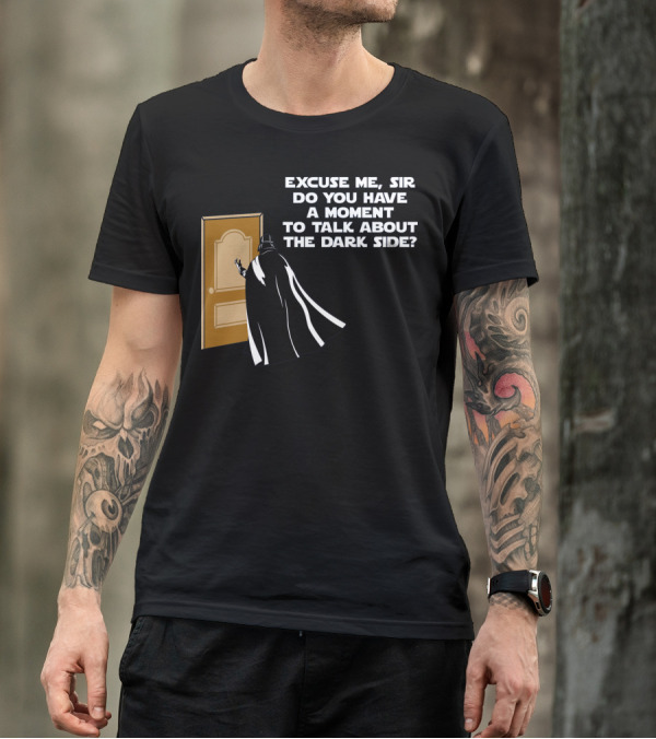 Excuse Me Sir Do You Have A Moment To Talk About The Dark Side Door Knock T-Shirt