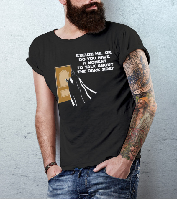 Excuse Me Sir Do You Have A Moment To Talk About The Dark Side Door Knock T-Shirt