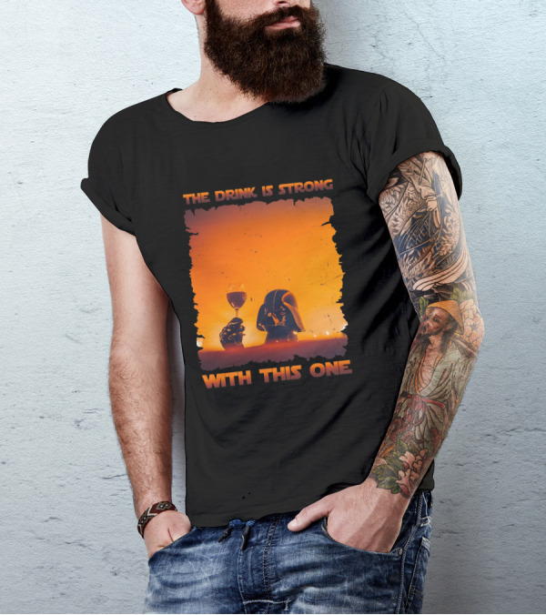 The Drink Is Strong With This One Darth Vader Star Wars Toast T-Shirt