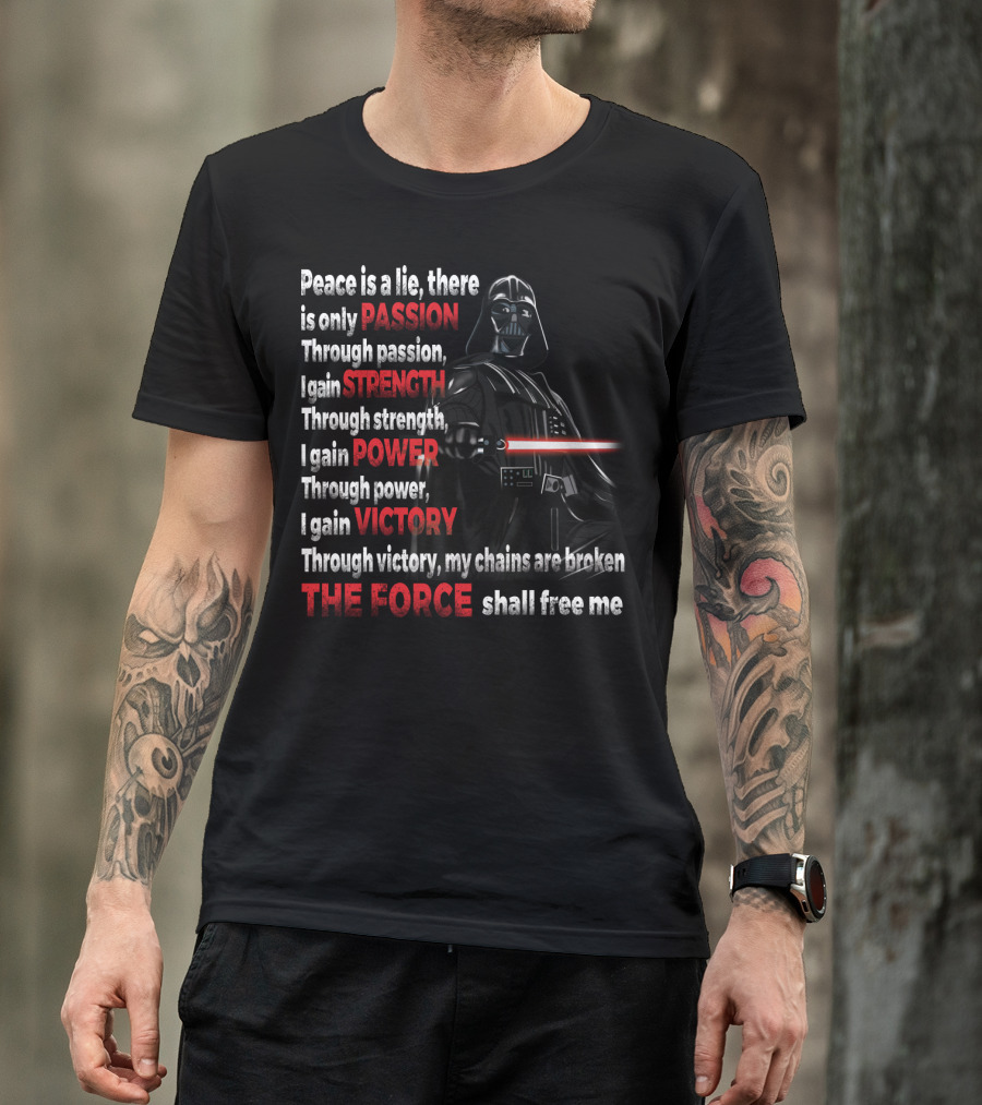 Darth Vader Peace Is A Lie Passion Strength Power Victory The Force Shall Free Me T-Shirt