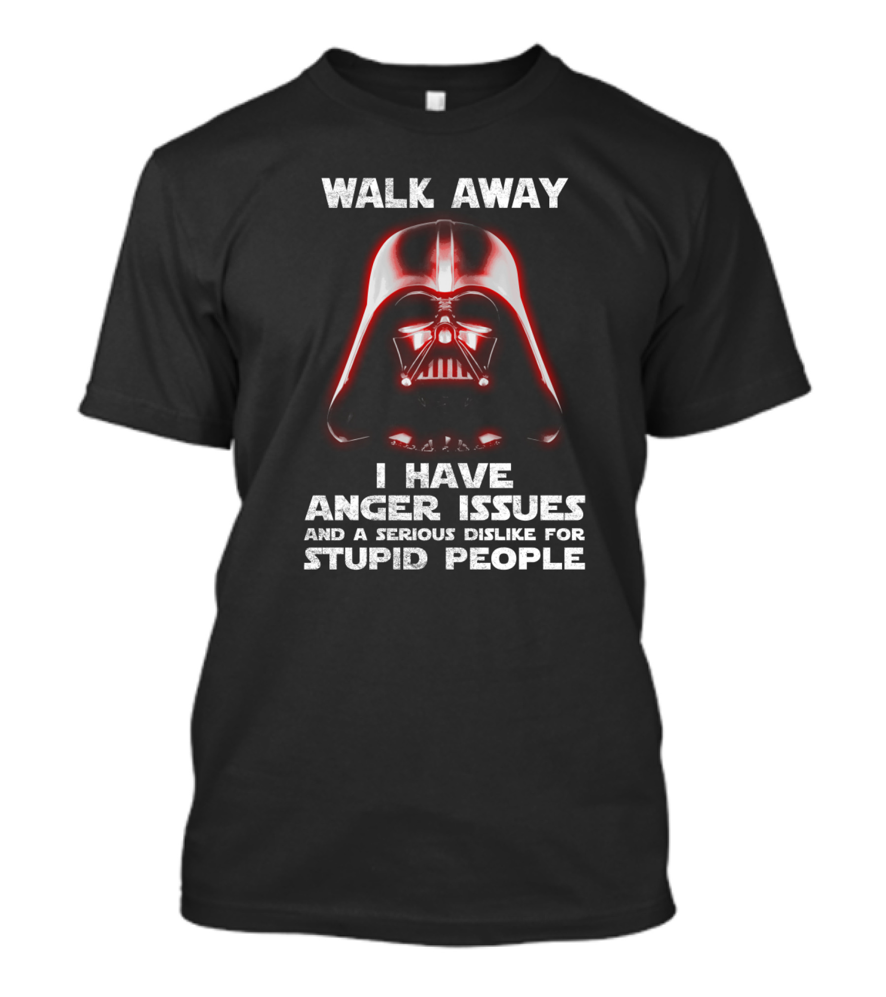 Walk Away I Have Anger Issues And A Serious Dislike For Stupid People Darth Vader Star Wars T-Shirt