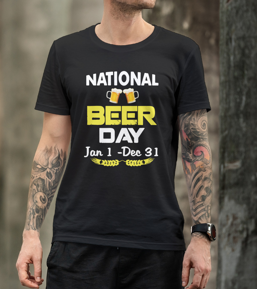 National Beer Day Jan 1 - Dec 31 Funny Beer Lovers T-Shirt
