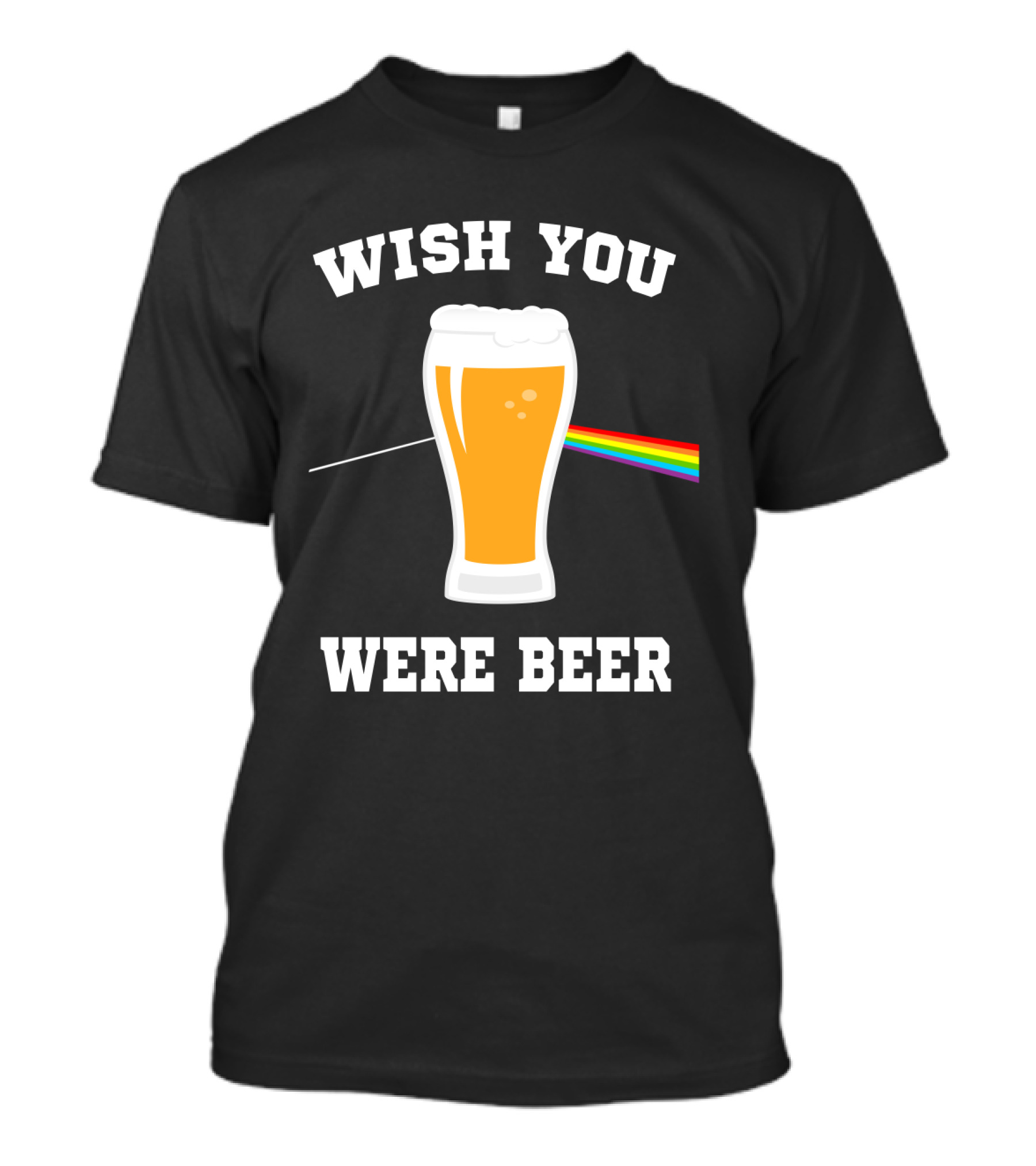 Wish You Were Beer Funny Beer Lovers Rainbow Prism Pint T-Shirt