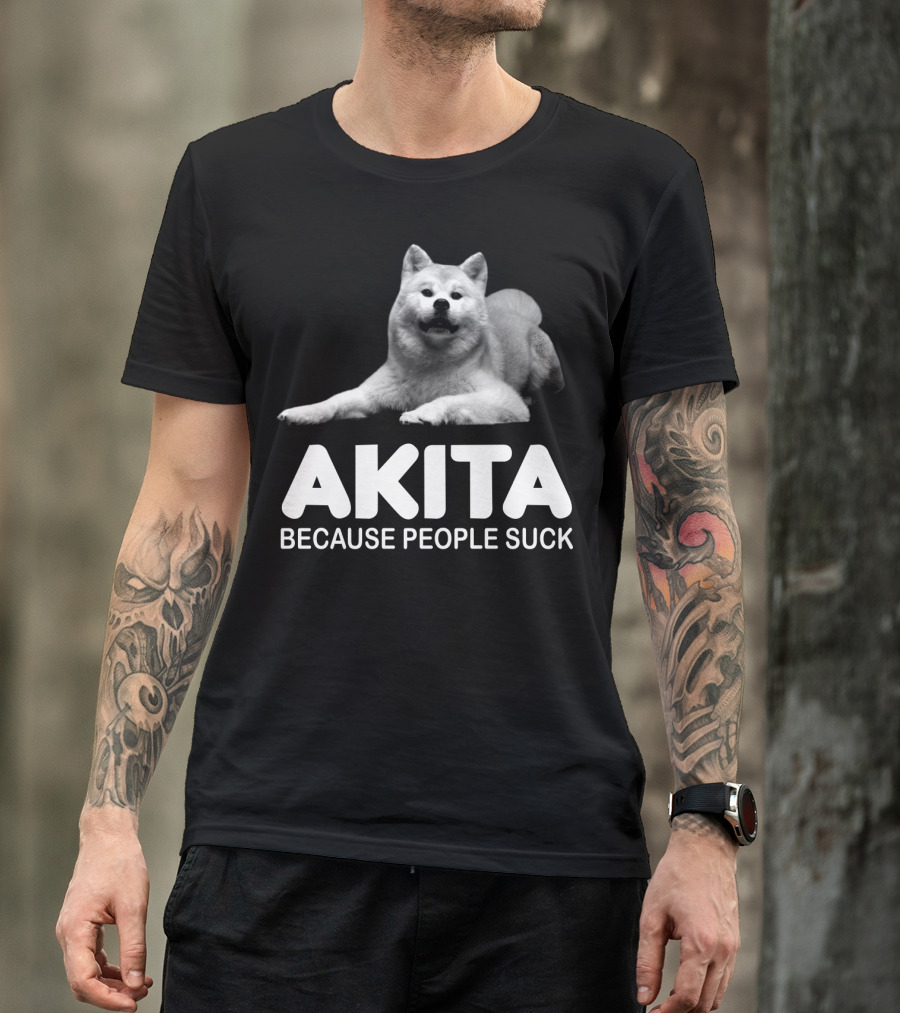 AKITA Because People Suck Dog Lovers T-Shirt