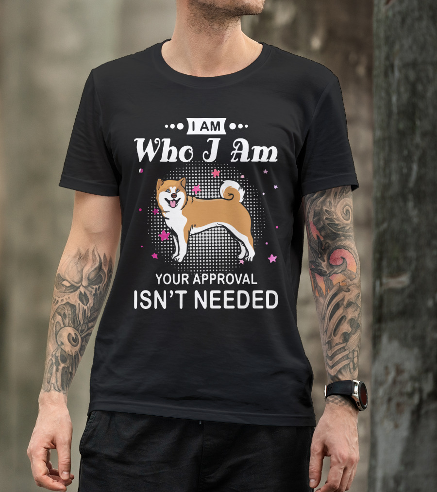 Akita Lovers I Am Who I Am Your Approval Isn't Needed T-Shirt