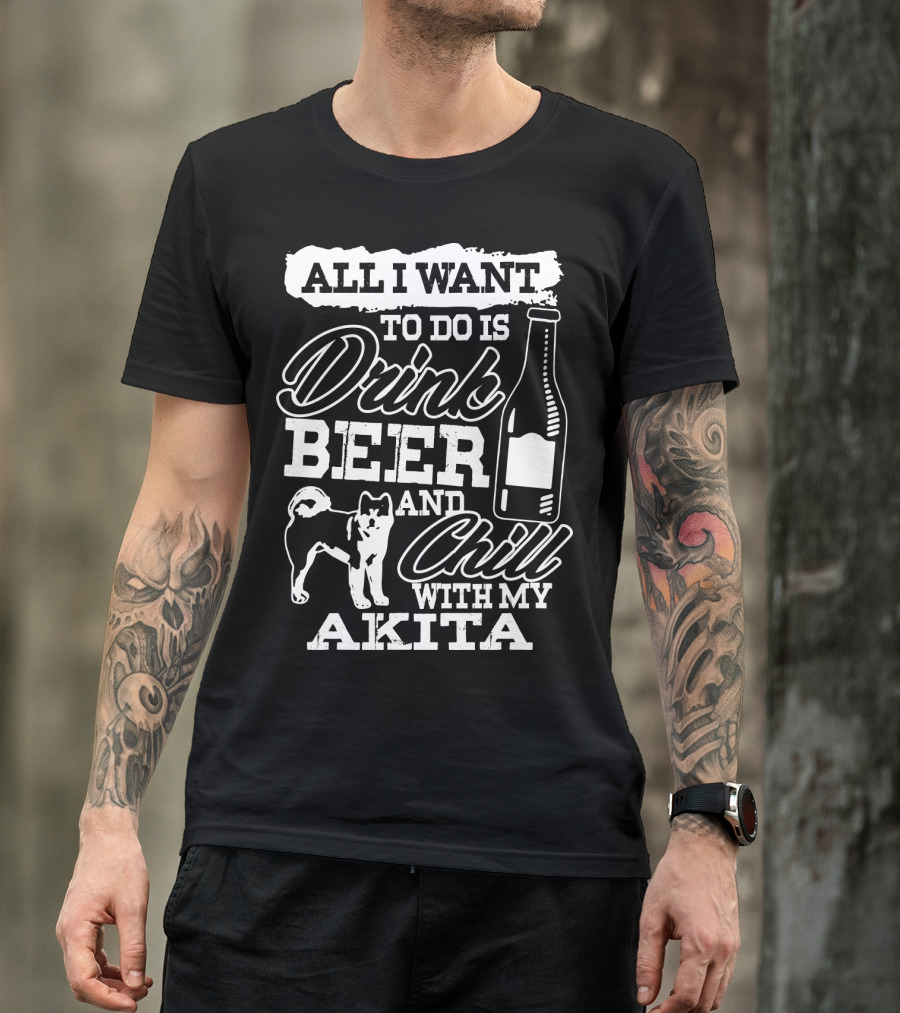 All I Want To Do Is Drink Beer And Chill With My Akita Beer Bottle Akita Dog T-Shirt