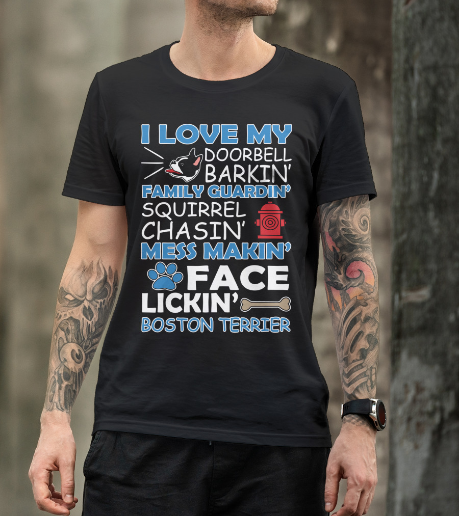 I Love My Doorbell Barkin' Family Guardin' Squirrel Chasin' Mess Makin' Face Lickin' Boston Terrier T-Shirt