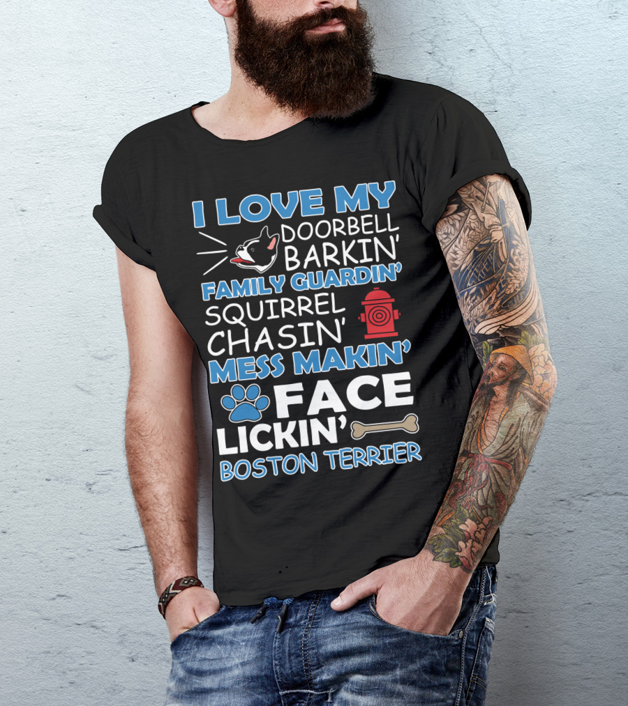 I Love My Doorbell Barkin' Family Guardin' Squirrel Chasin' Mess Makin' Face Lickin' Boston Terrier T-Shirt