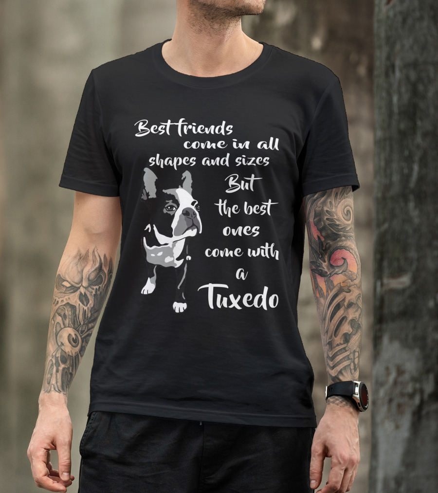 Best Friends Come In All Shapes And Sizes But The Best Ones Come With A Tuxedo T-Shirt
