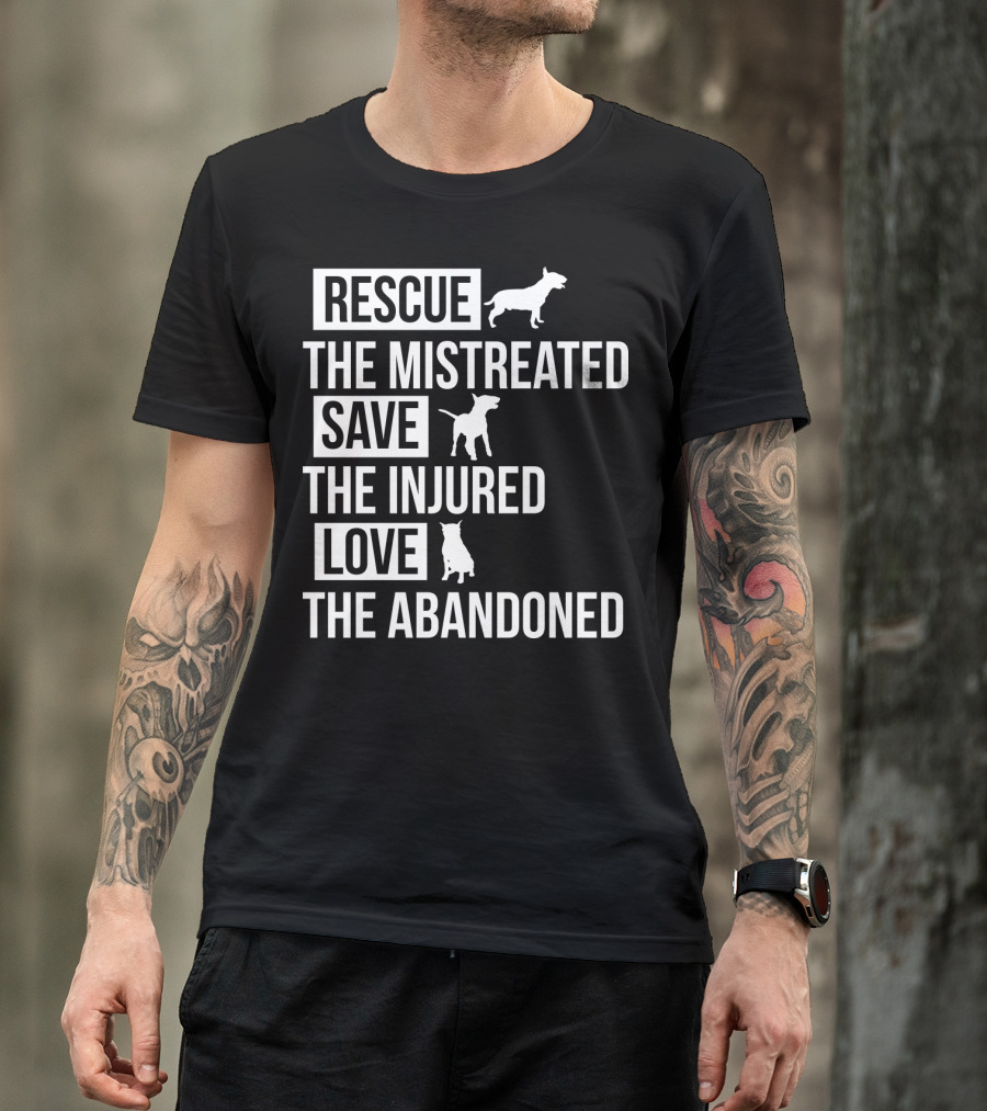 Rescue The Mistreated Save The Injured Love The Abandoned T-Shirt
